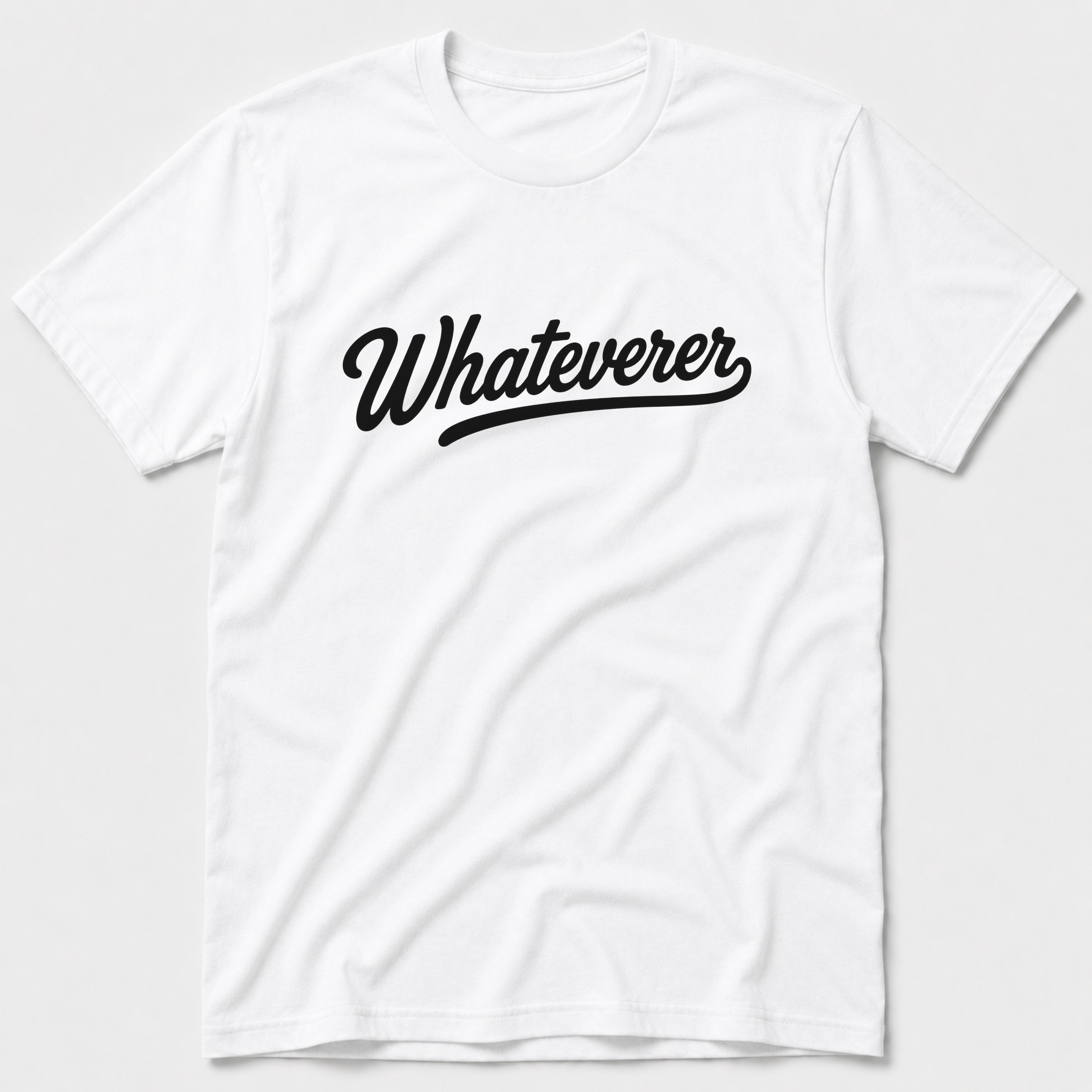 Whateverer T-Shirt