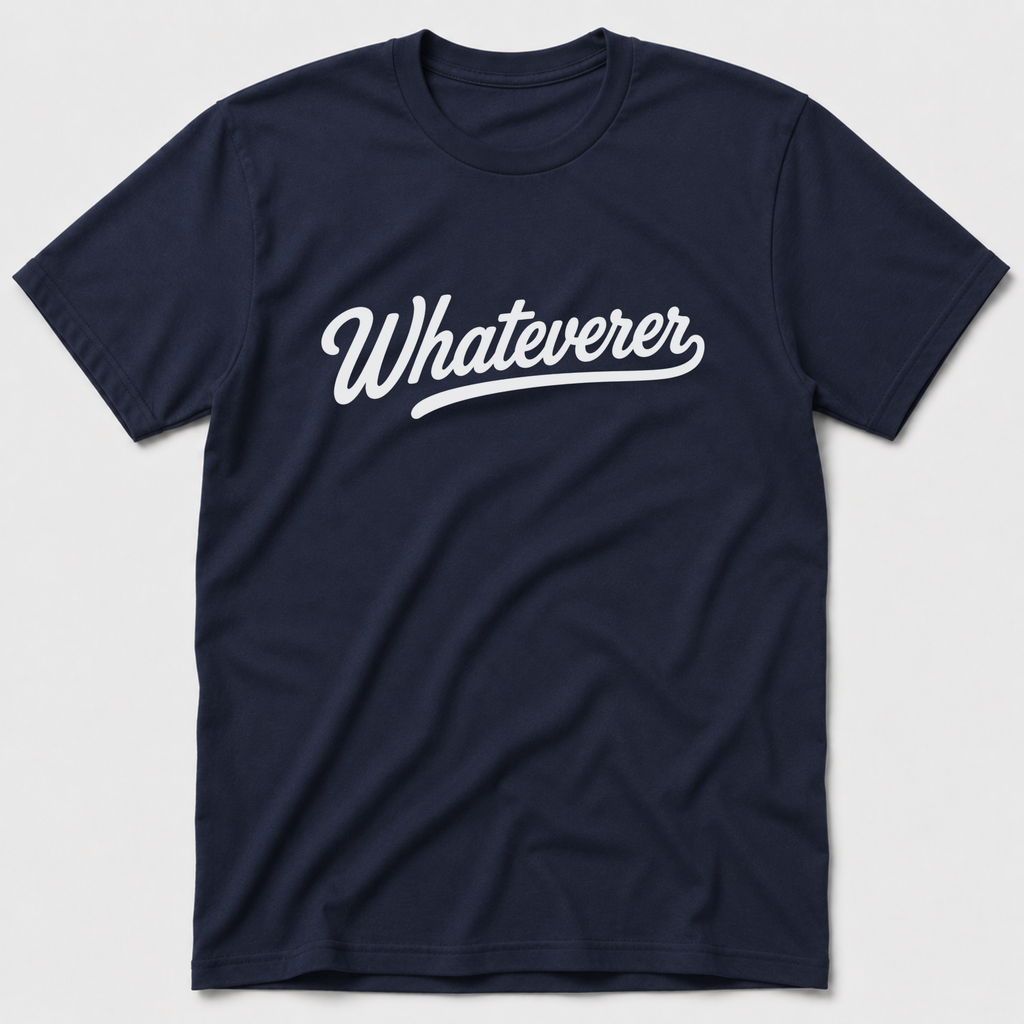 Whateverer T-Shirt