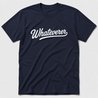Whateverer T-Shirt