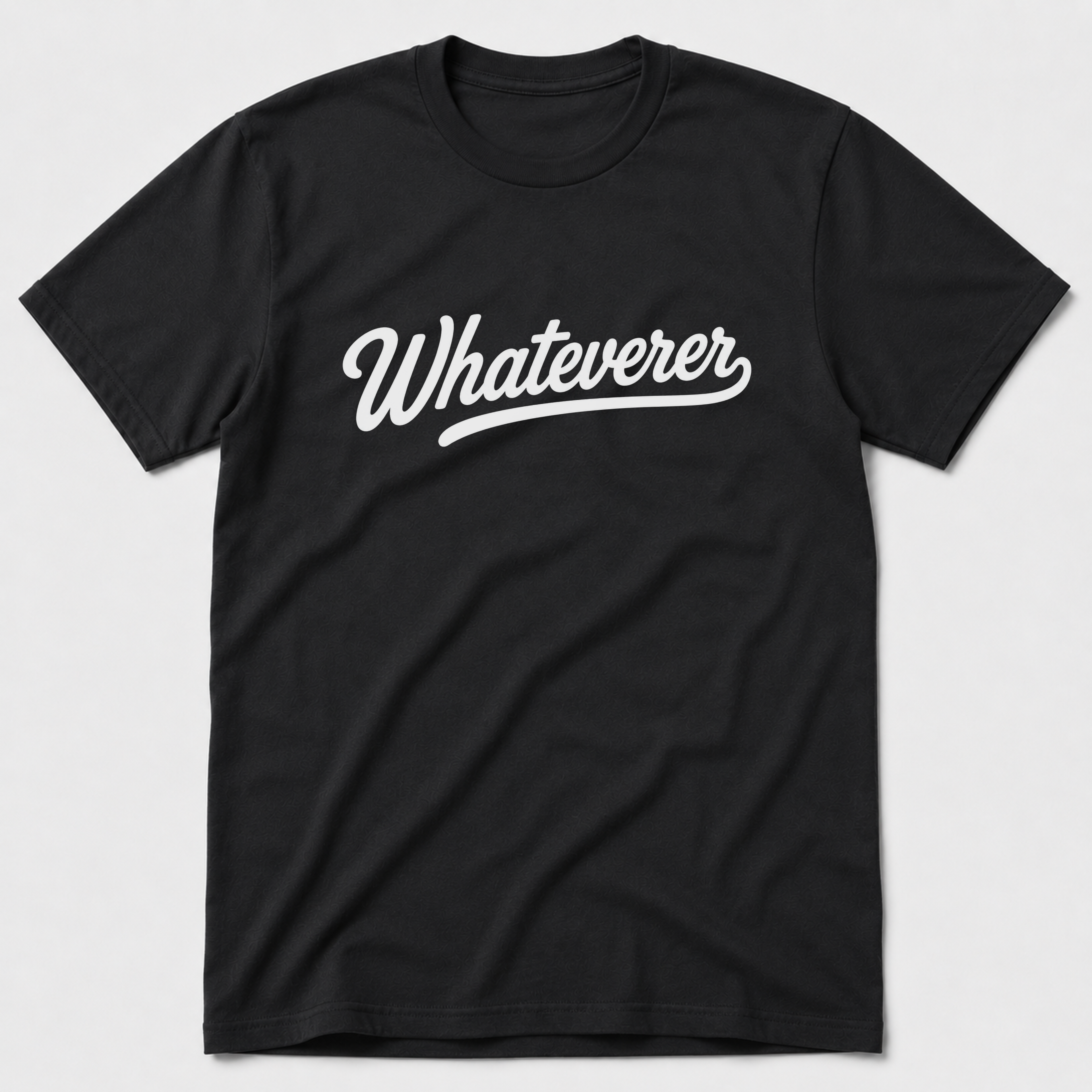 Whateverer T-Shirt