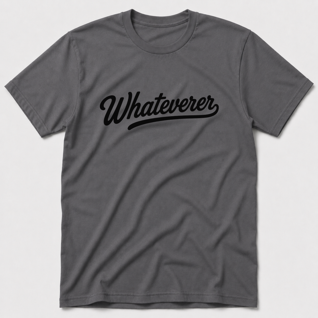 Whateverer T-Shirt