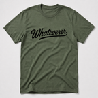 Whateverer T-Shirt