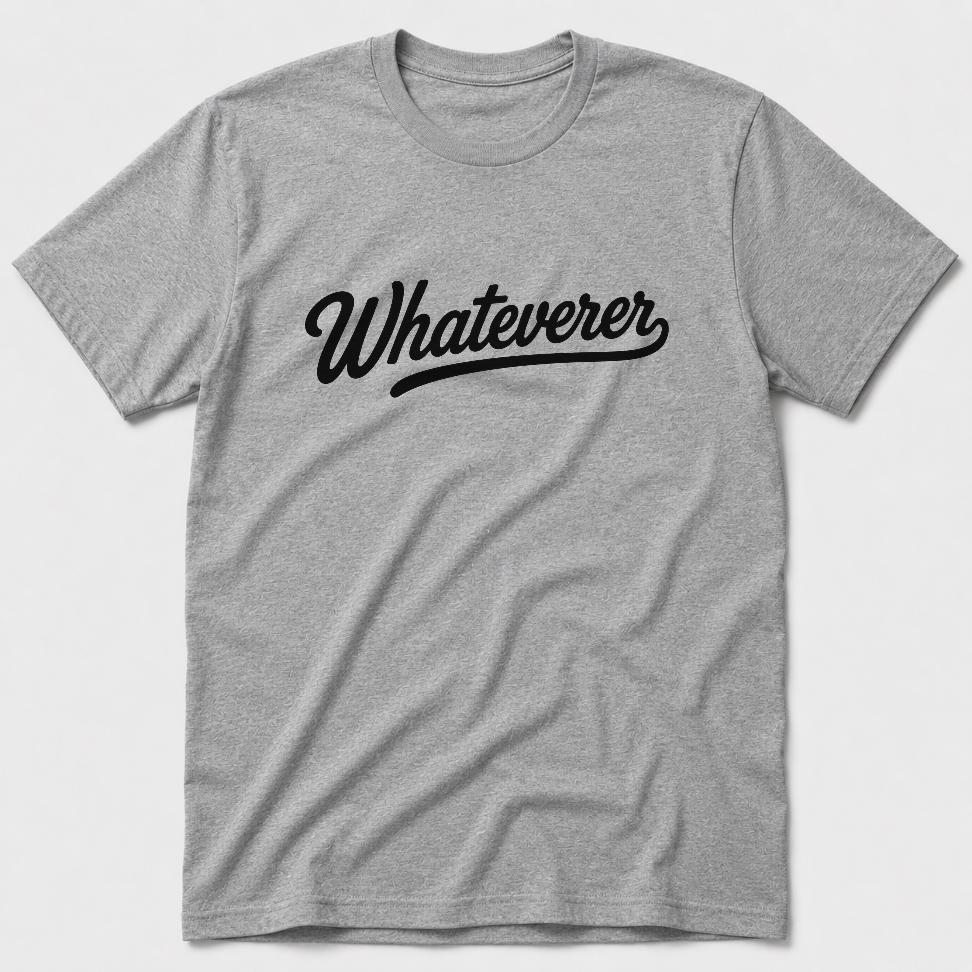 Whateverer T-Shirt