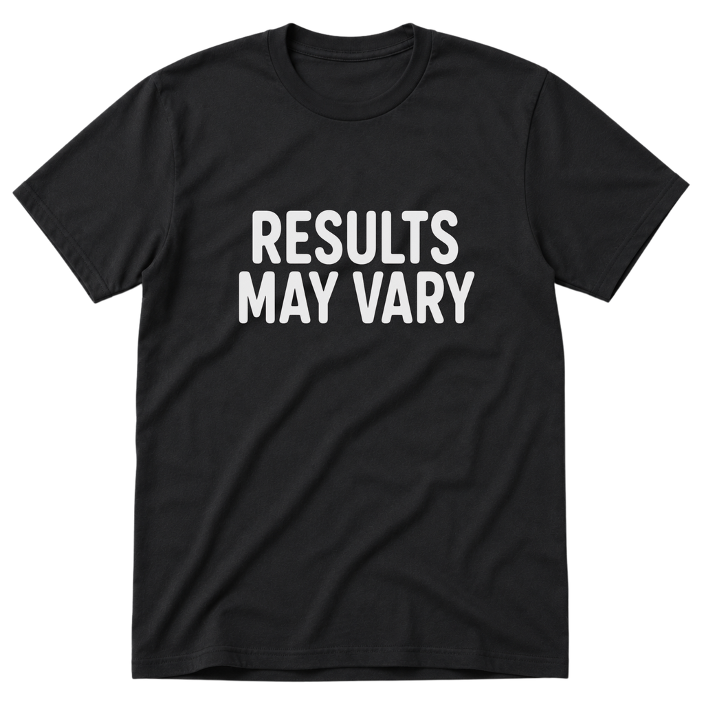 Results May Vary T-Shirt