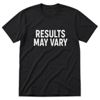 Results May Vary T-Shirt