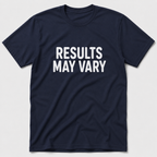 Results May Vary T-Shirt