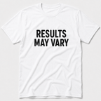 Results May Vary T-Shirt