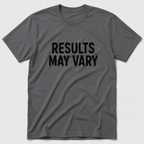 Results May Vary T-Shirt