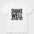 Shake Well T-Shirt