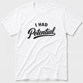 I Had Potential T-Shirt