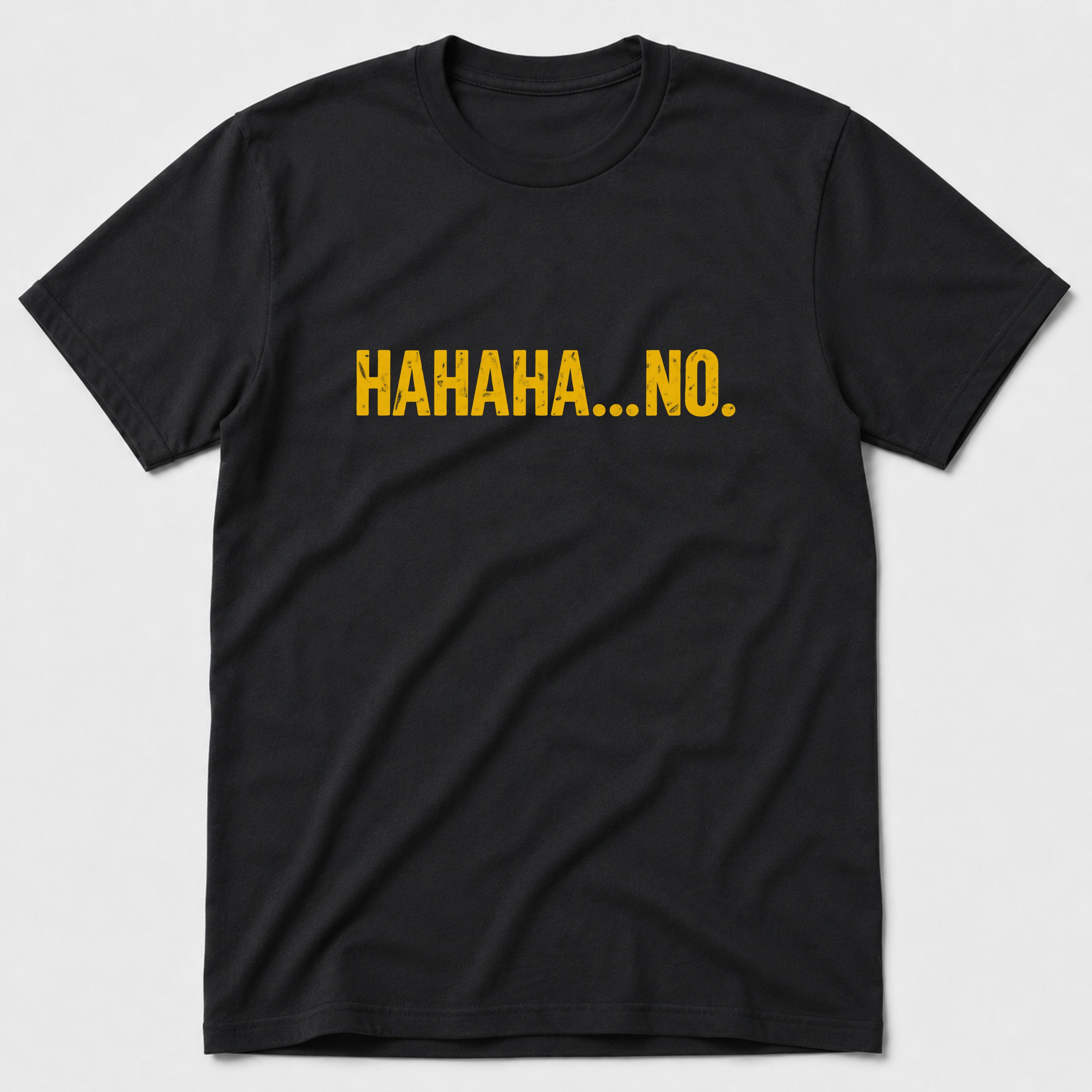 HAHAHA... NO T-Shirt