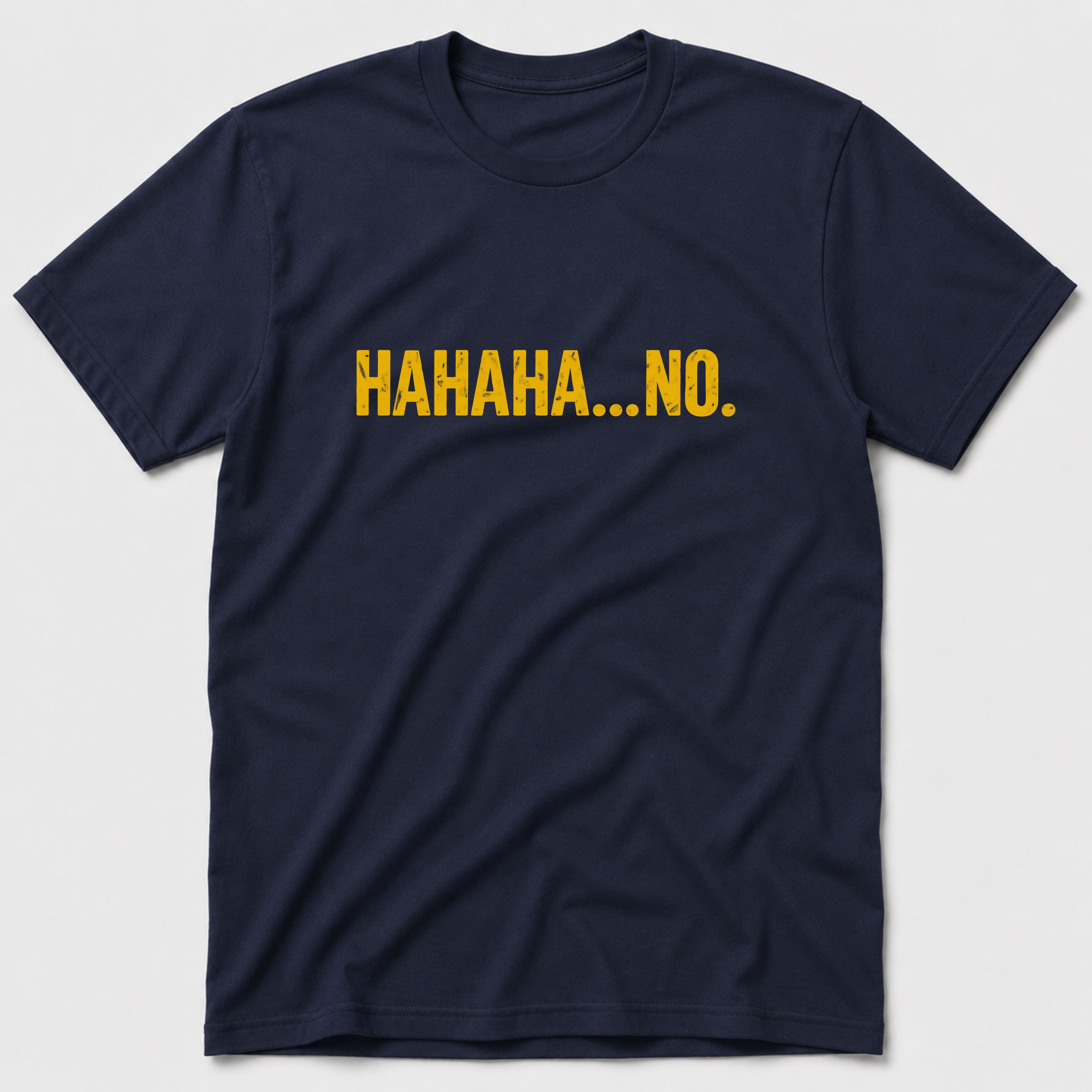 HAHAHA... NO T-Shirt