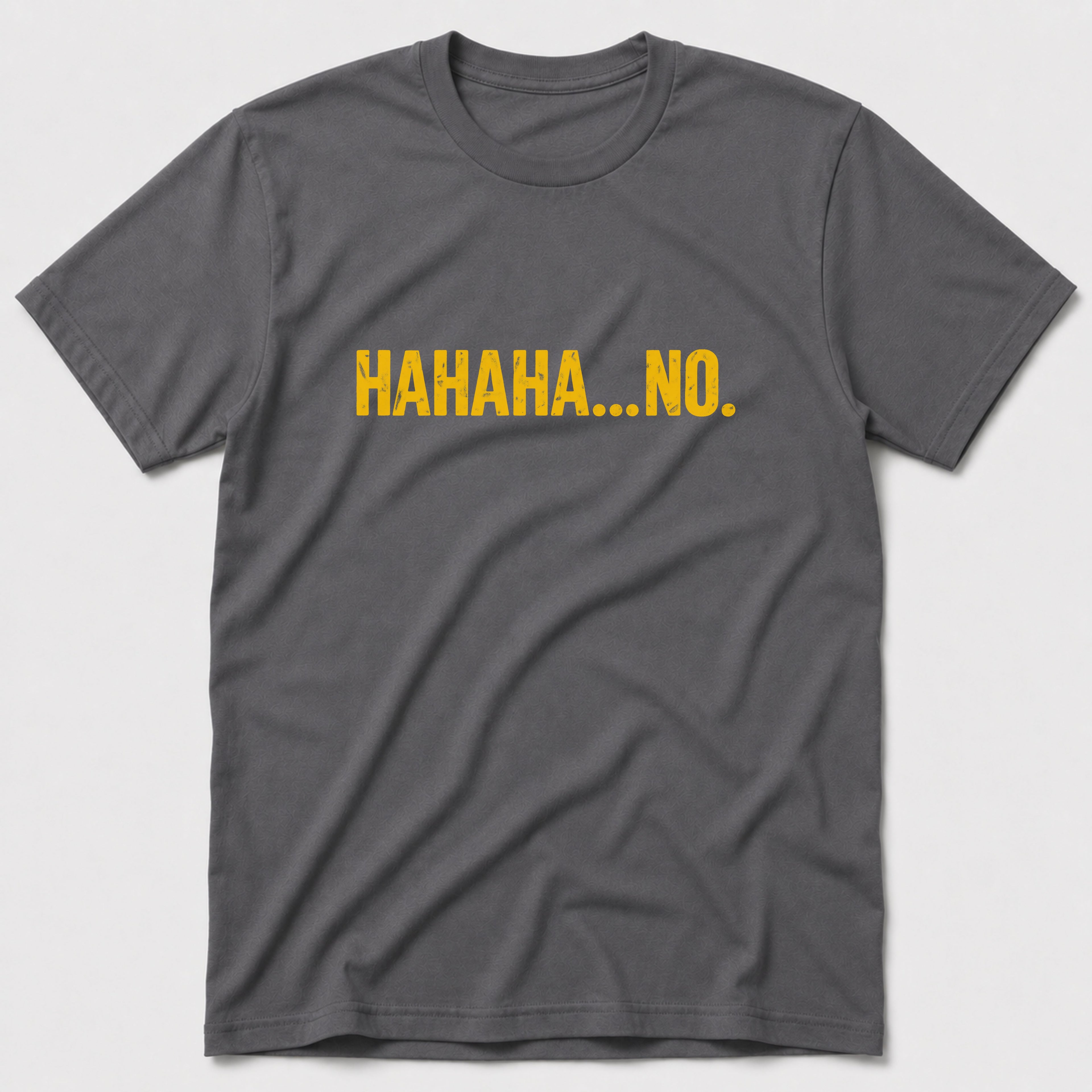 HAHAHA... NO T-Shirt