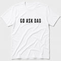 Go Ask Dad T-Shirt