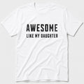 Like My Daughter T-Shirt