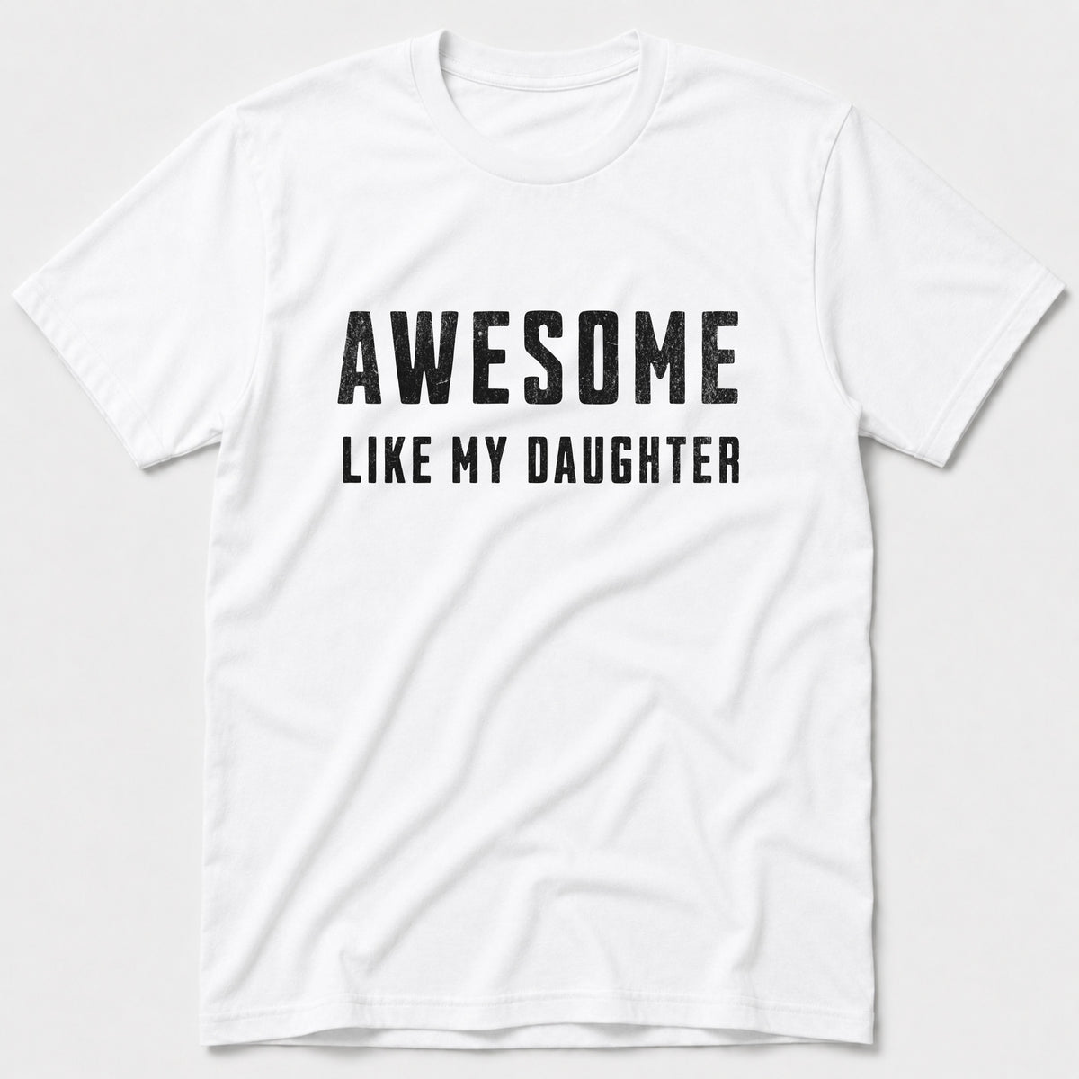 Like My Daughter T-Shirt