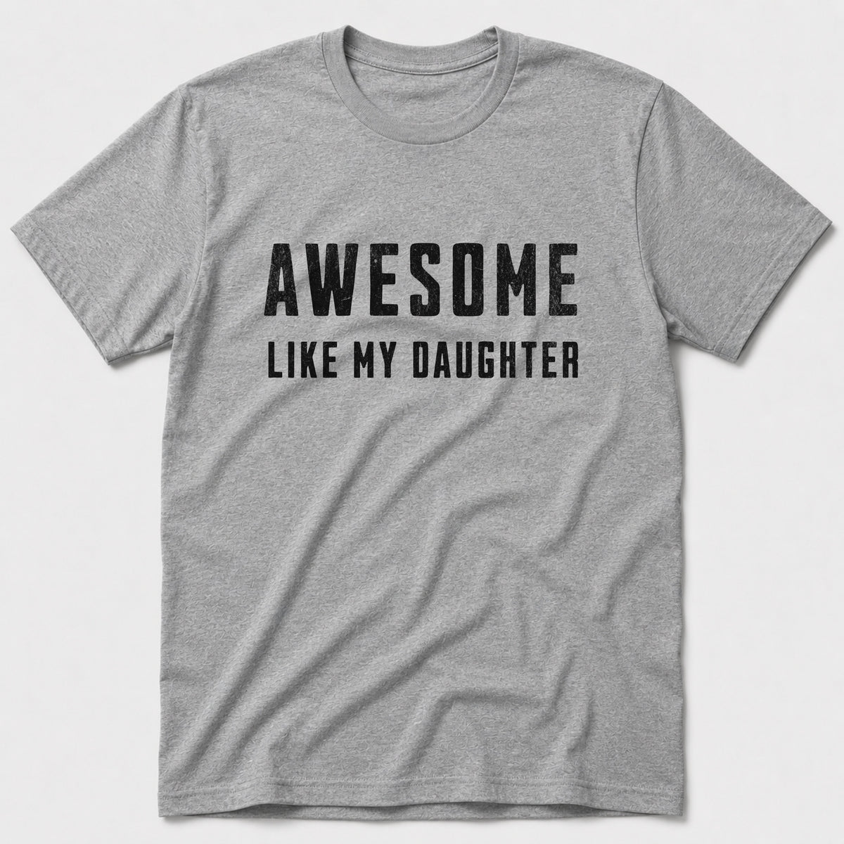 Like My Daughter T-Shirt