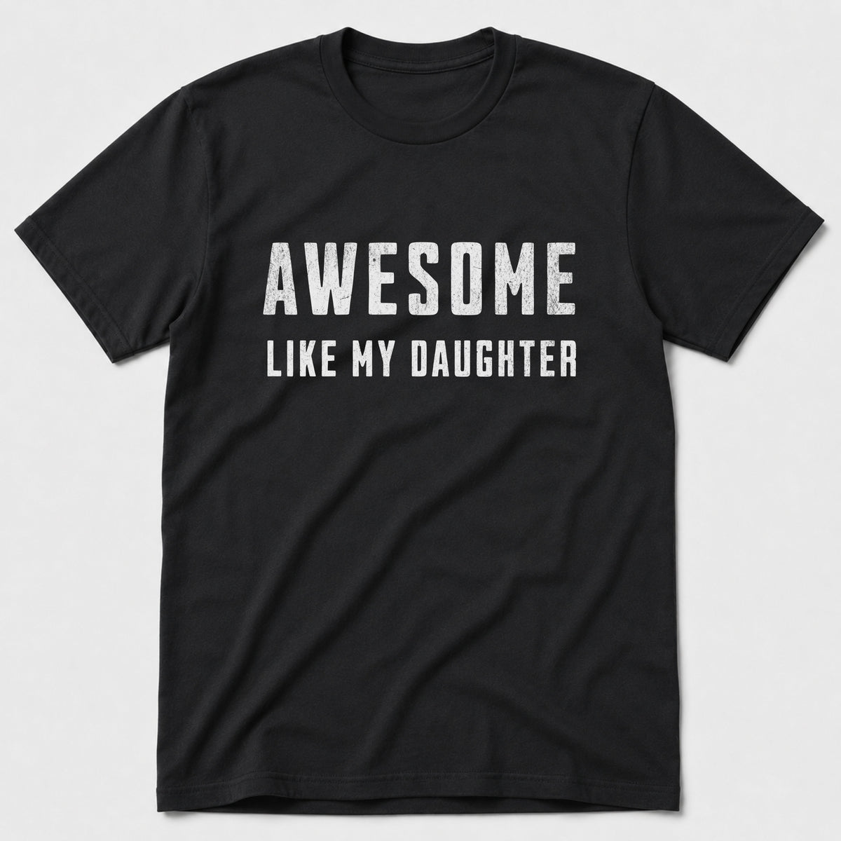 Like My Daughter T-Shirt