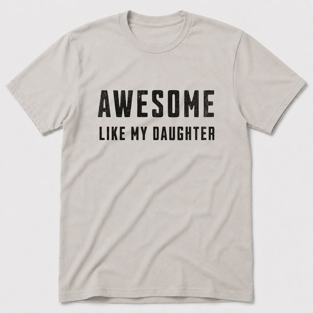 Like My Daughter T-Shirt