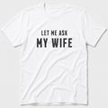 Ask My Wife T-Shirt