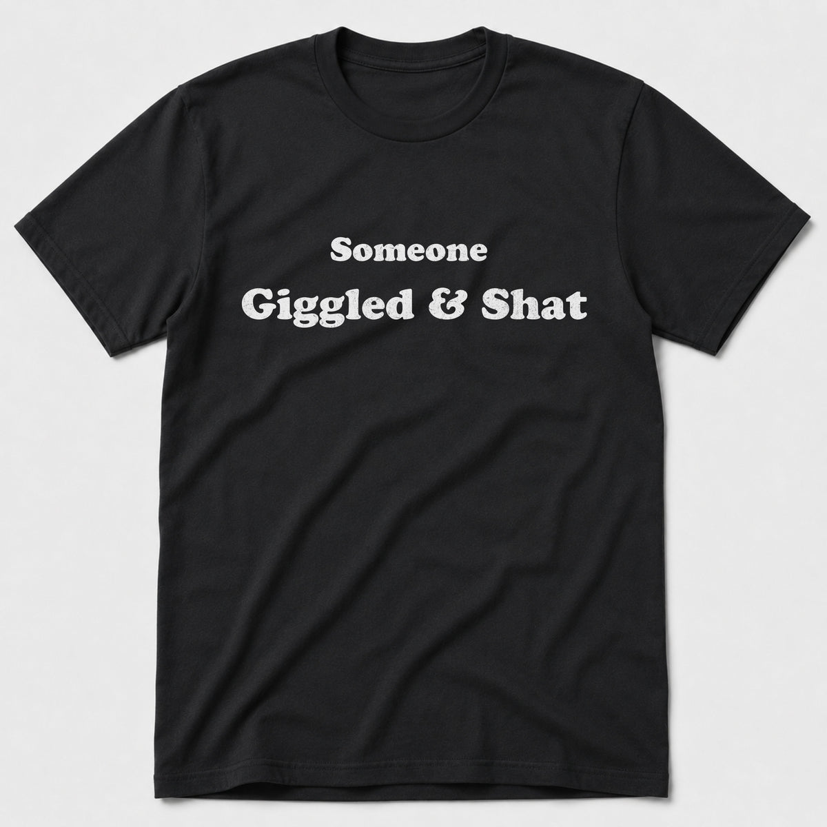 Giggled & Shat T-Shirt