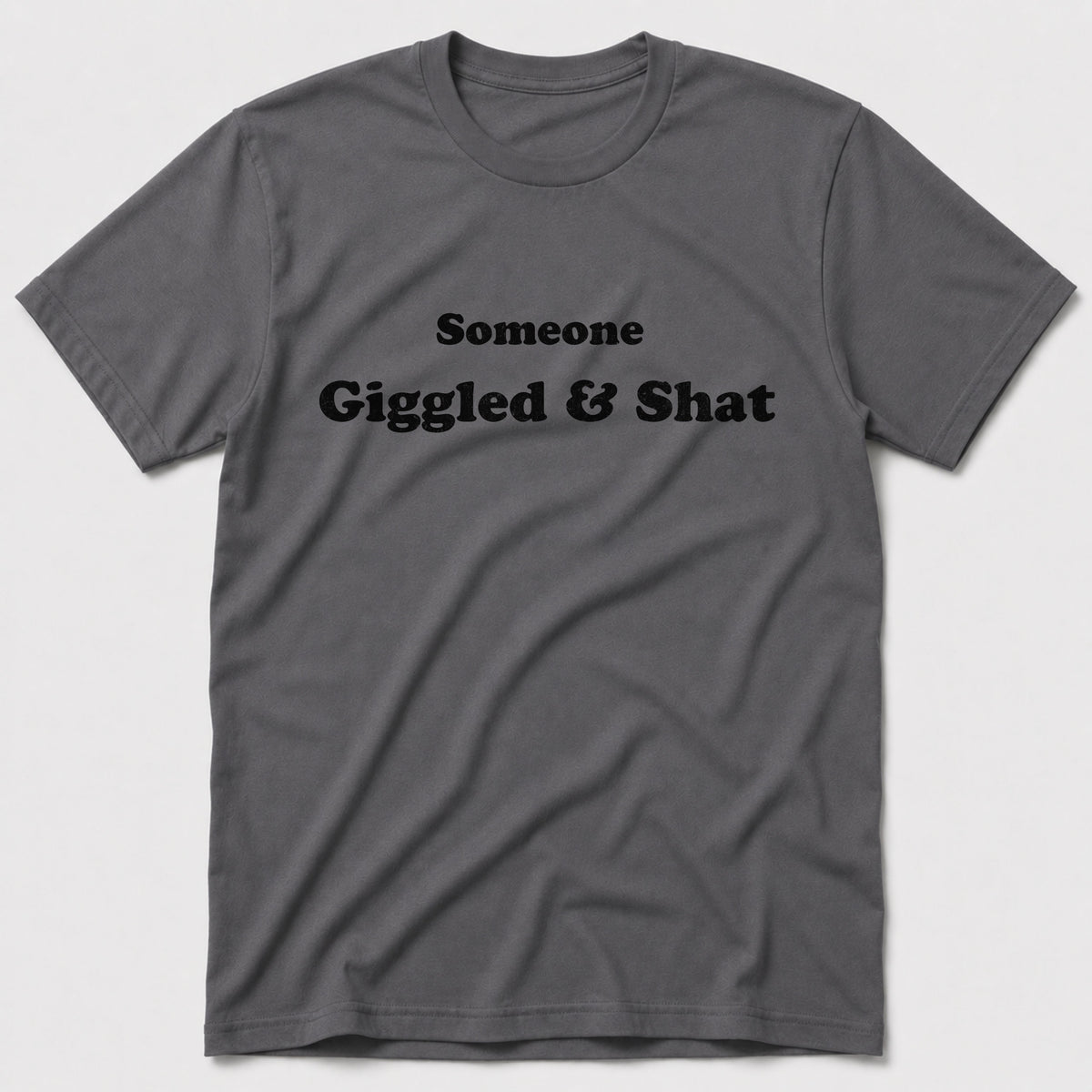 Giggled & Shat T-Shirt