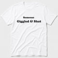 Giggled & Shat T-Shirt