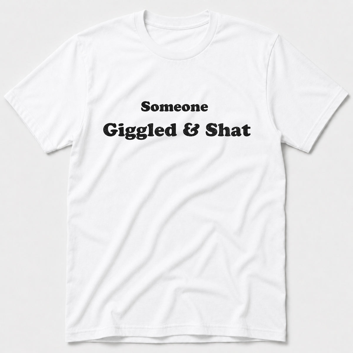 Giggled & Shat T-Shirt