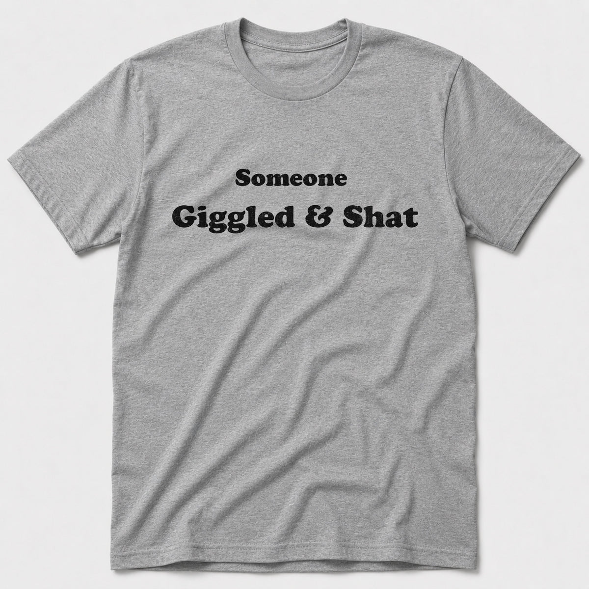 Giggled & Shat T-Shirt