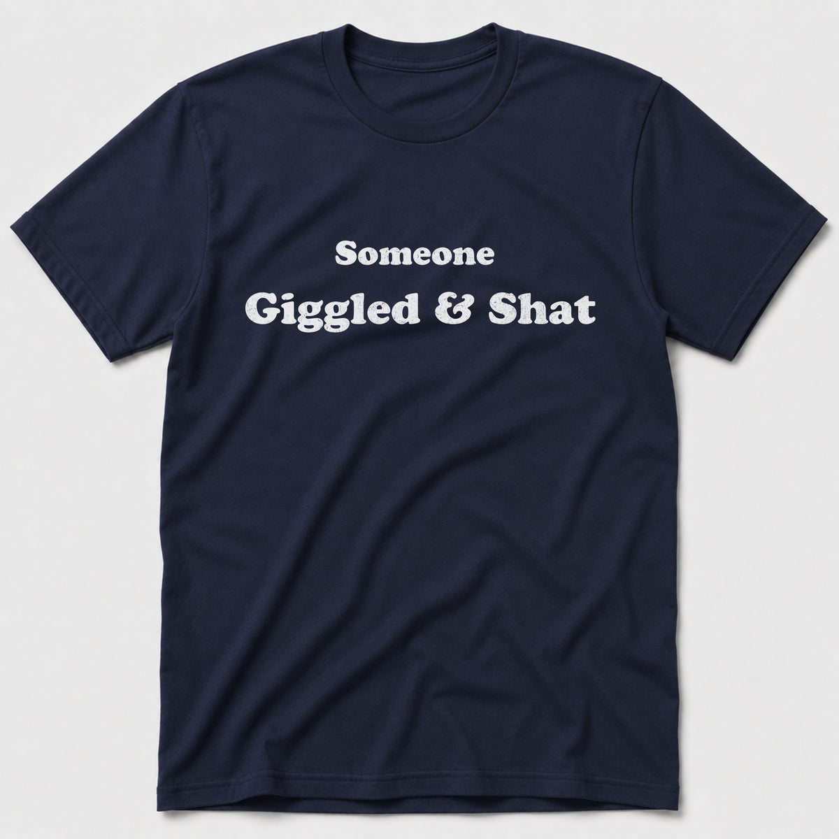 Giggled & Shat T-Shirt