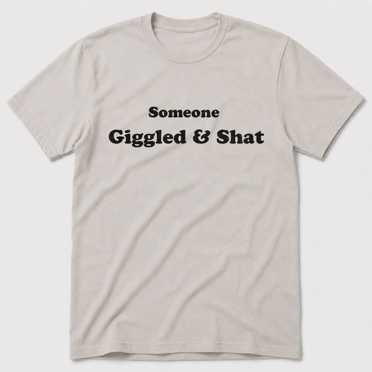 Giggled & Shat T-Shirt