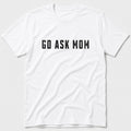 Go Ask Mom T-Shirt