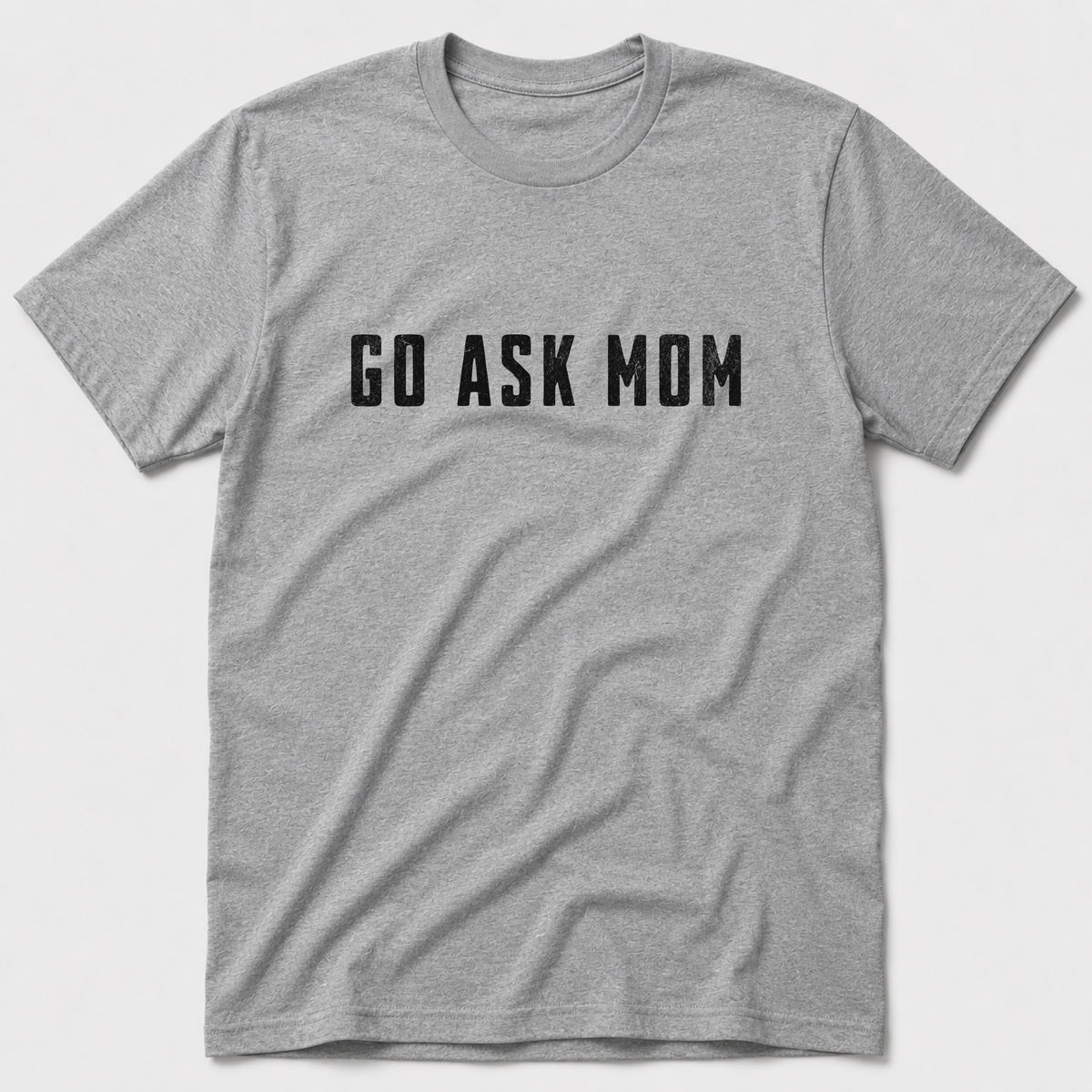 Go Ask Mom T-Shirt