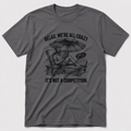 We're All Crazy T-Shirt