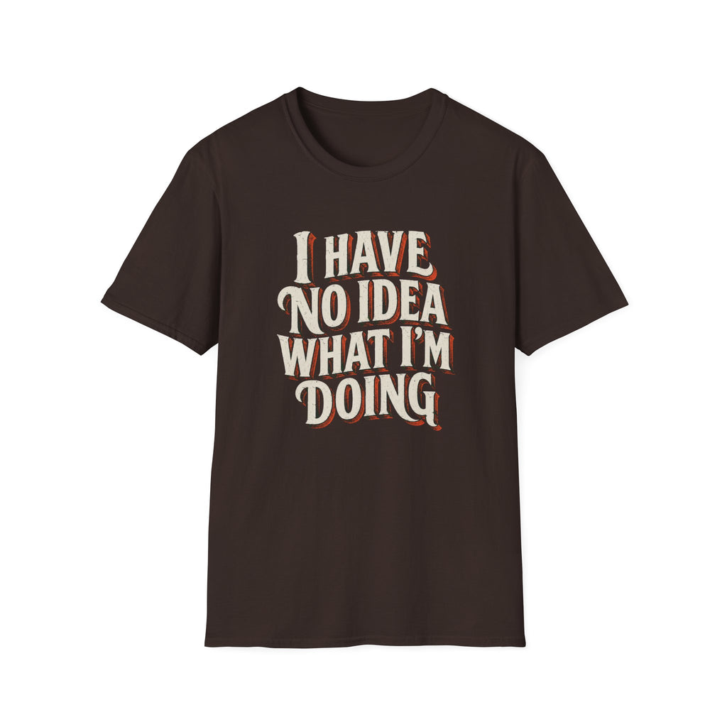 I Have No Idea T-Shirt