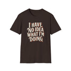 I Have No Idea T-Shirt