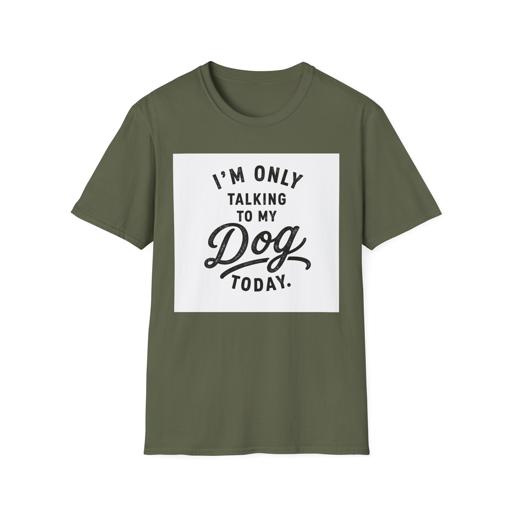 I'm Only Talking To My Dog Today T-Shirt