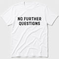 No Further Questions T-Shirt - White
