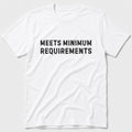 Meets Minimum Requirements T-Shirt - White