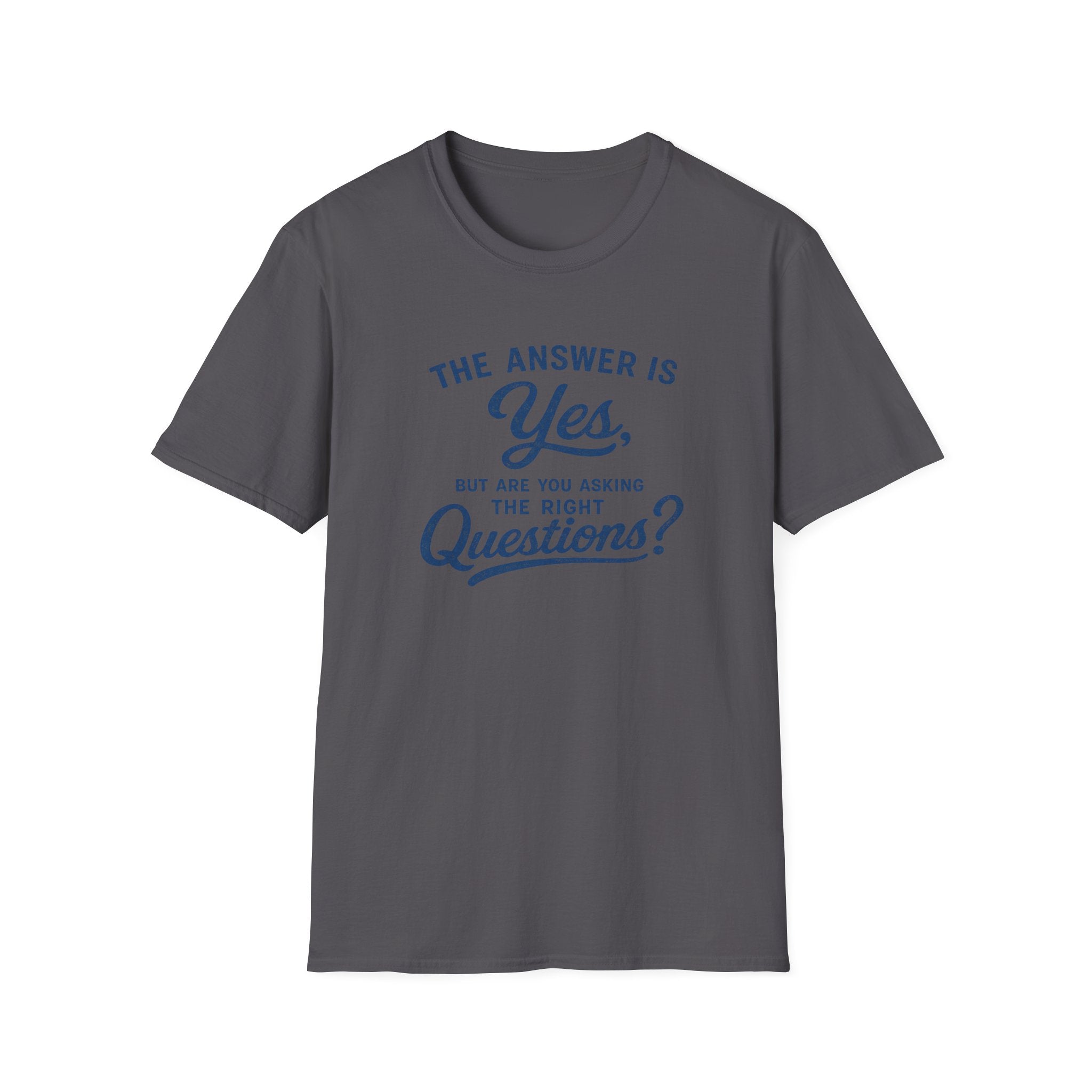 Are You Asking The Right Questions? T-Shirt