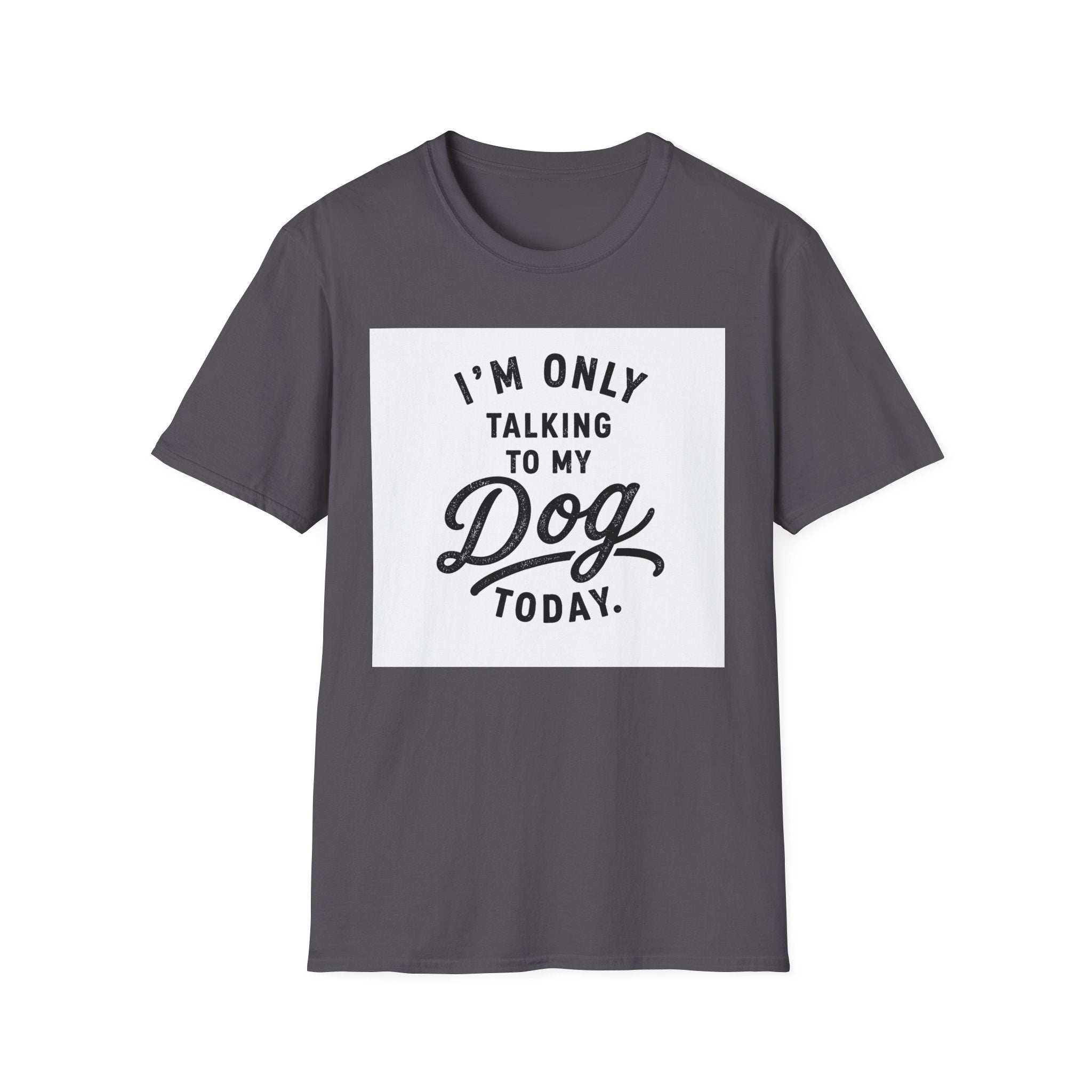 I'm Only Talking To My Dog Today T-Shirt