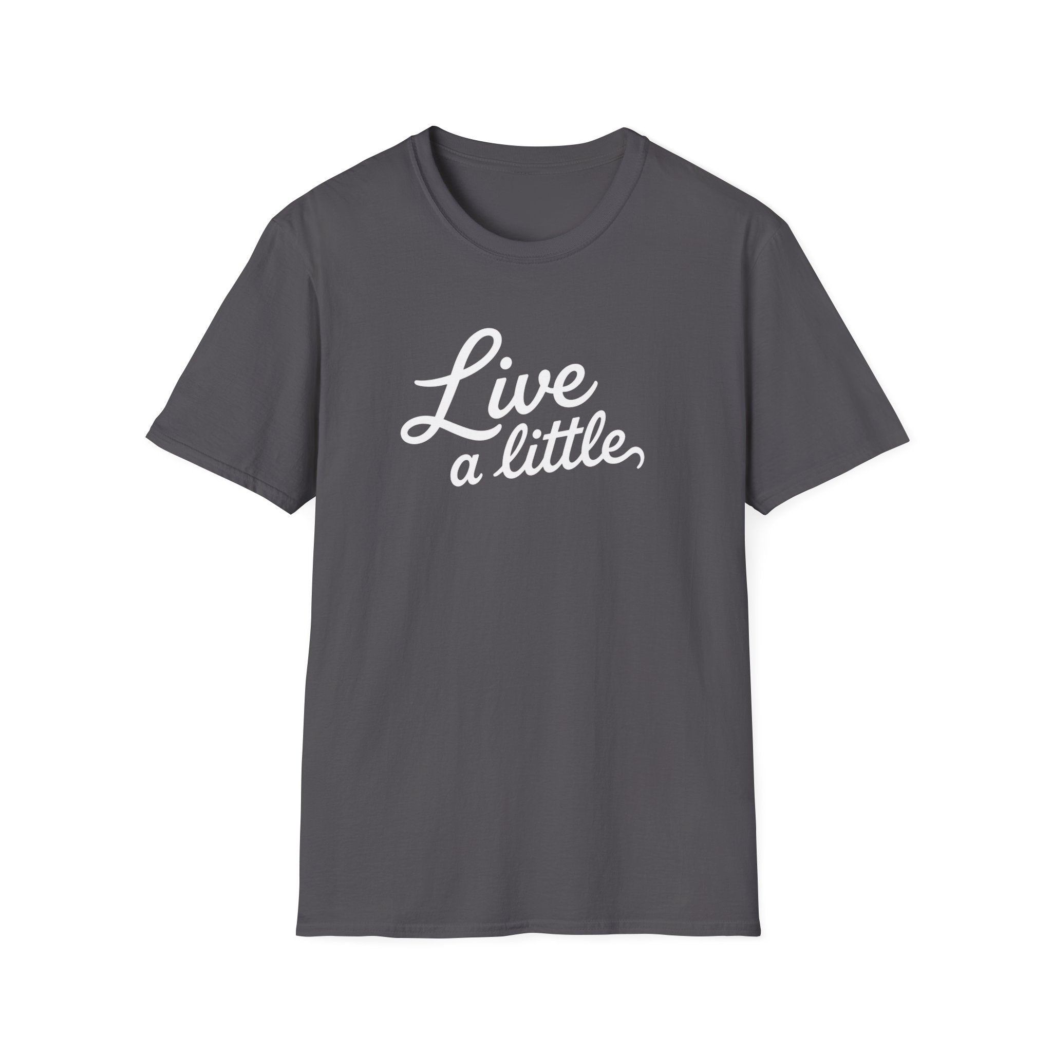 Live A Little T-Shirt