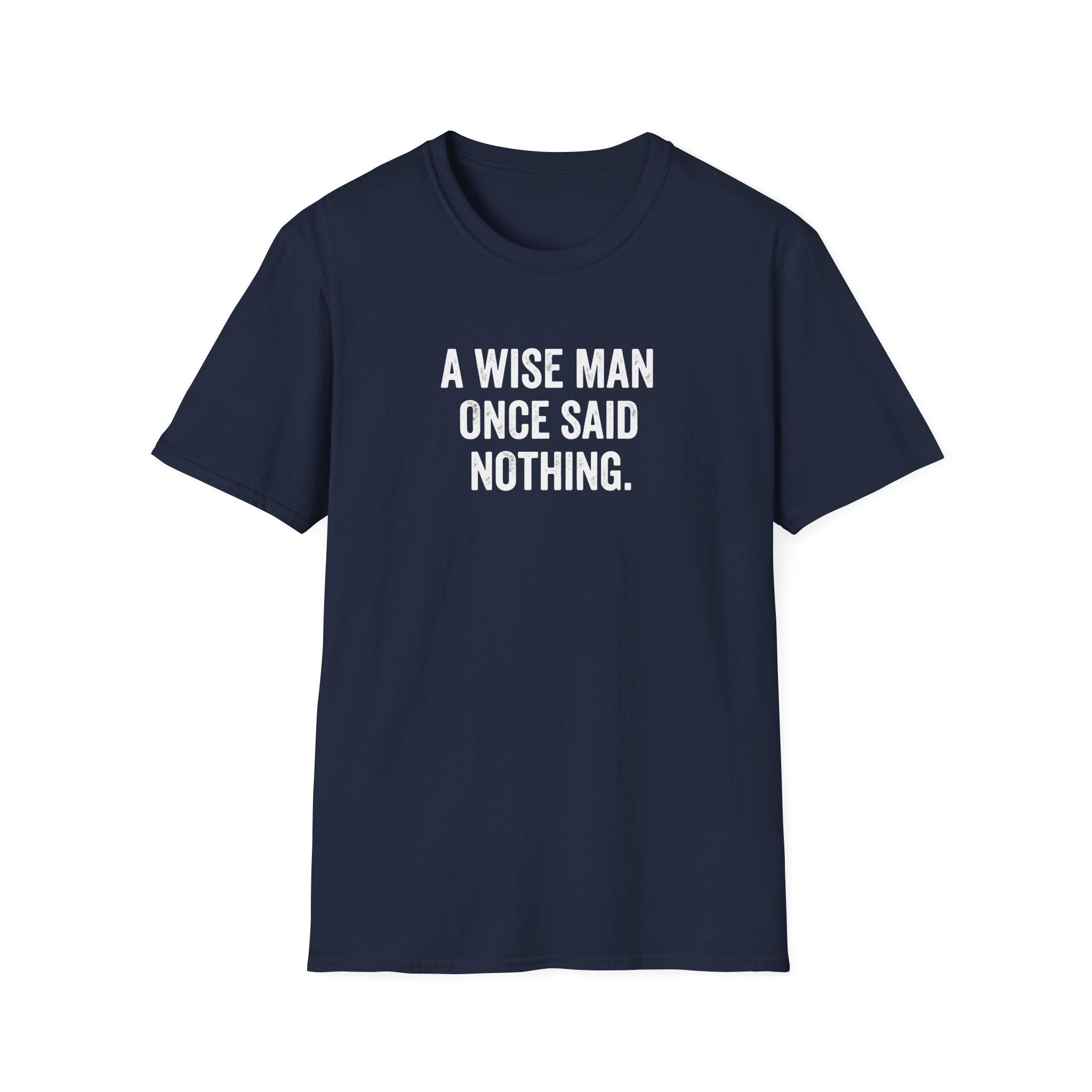 A Wise Man Once Said T-Shirt