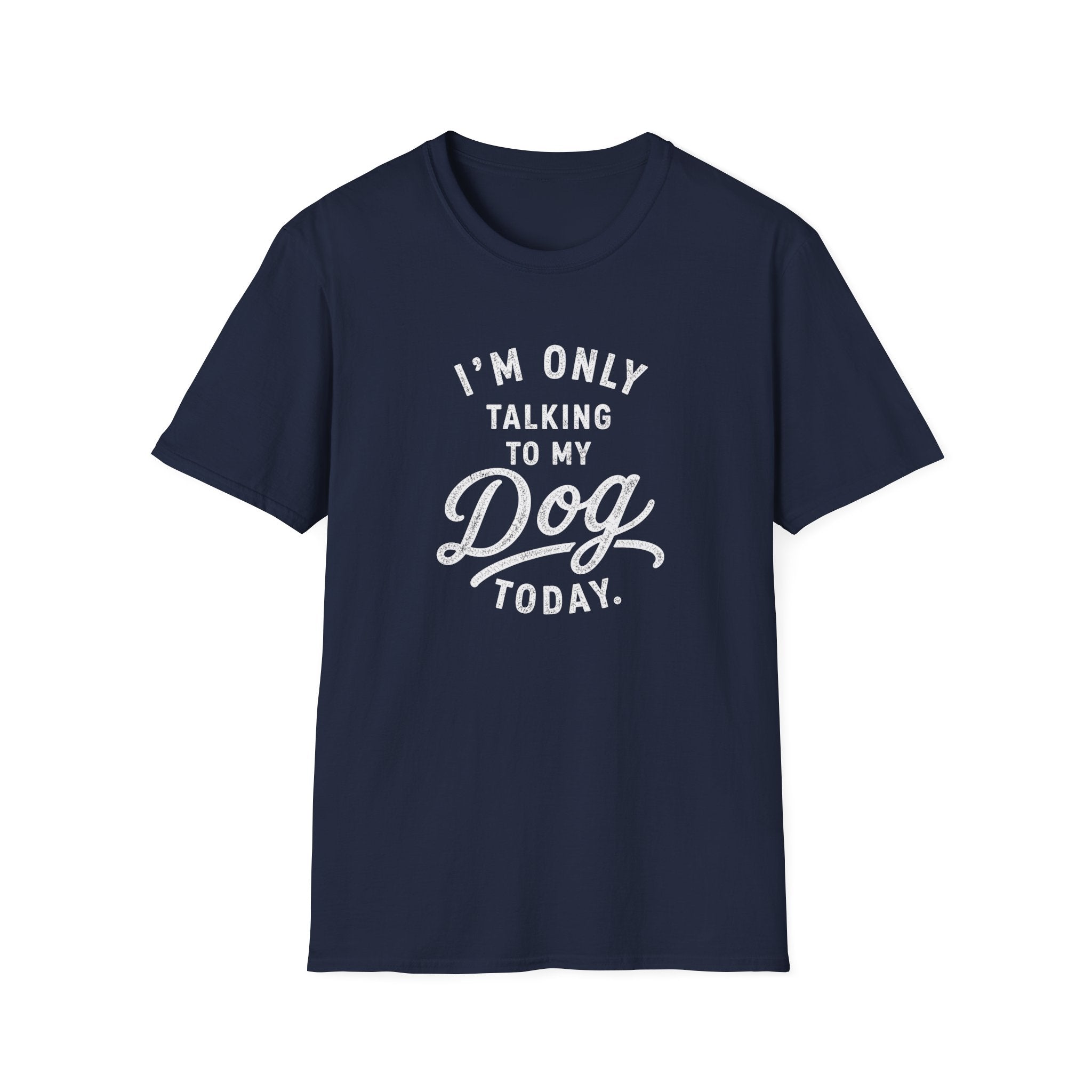 I'm Only Talking To My Dog Today T-Shirt