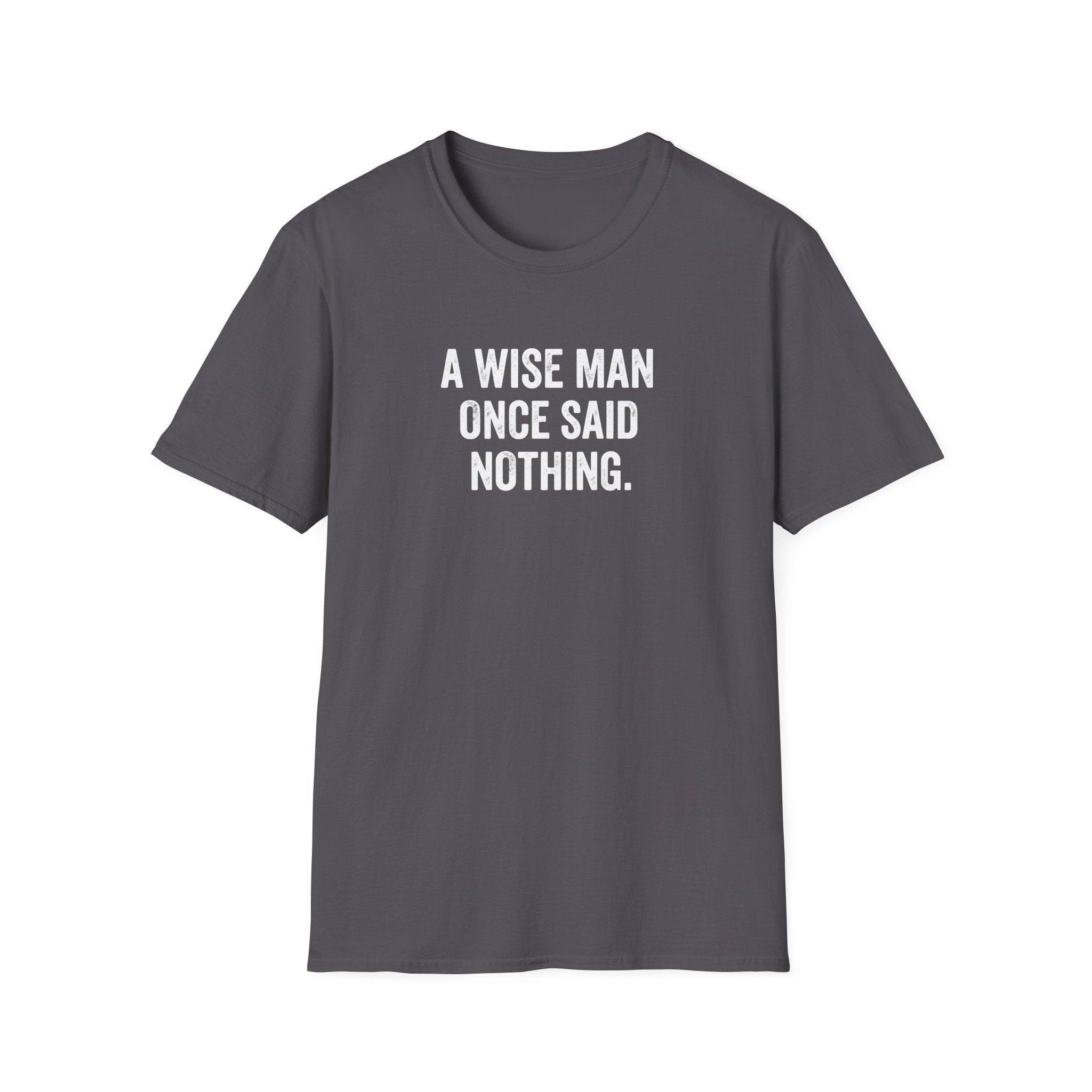 A Wise Man Once Said T-Shirt