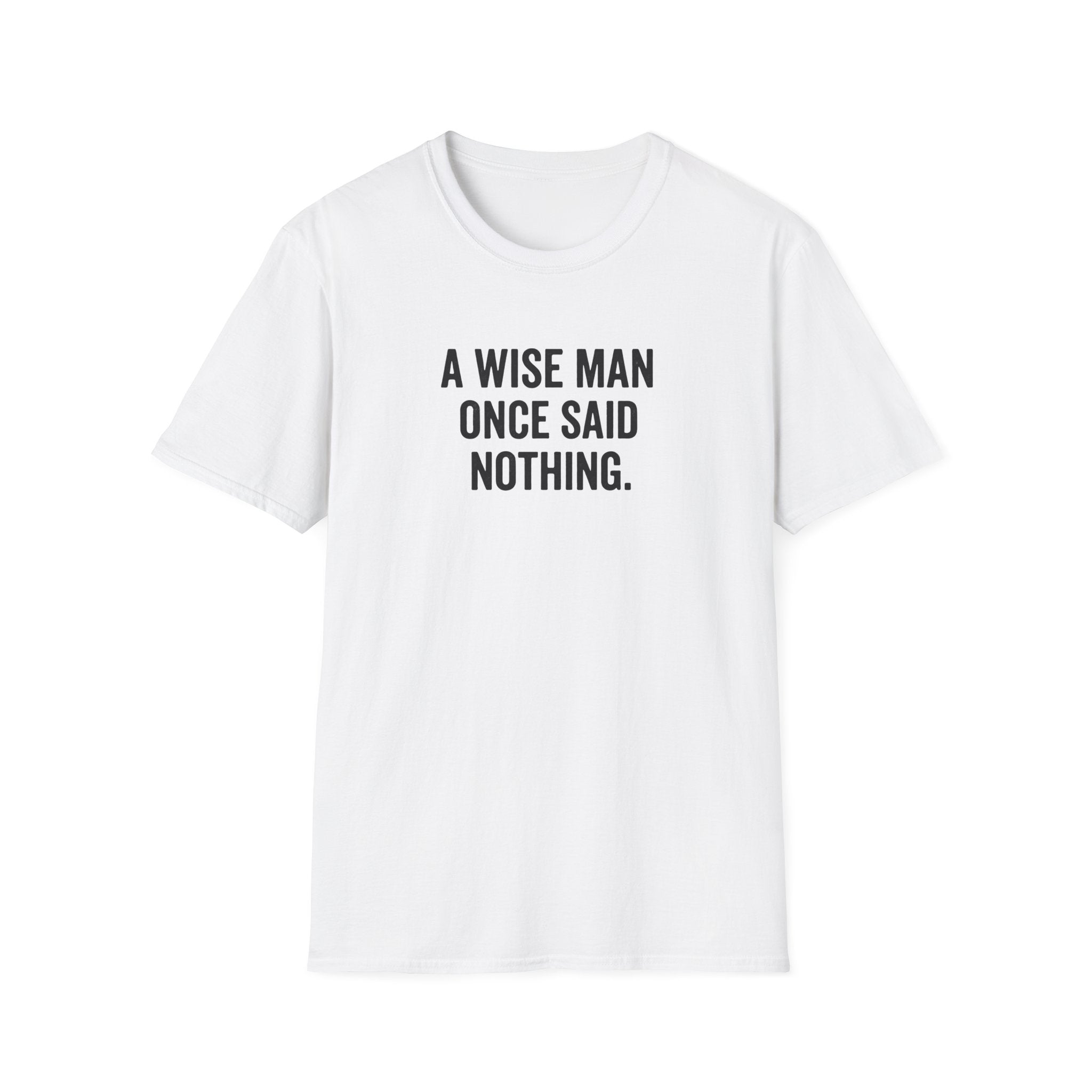 A Wise Man Once Said T-Shirt