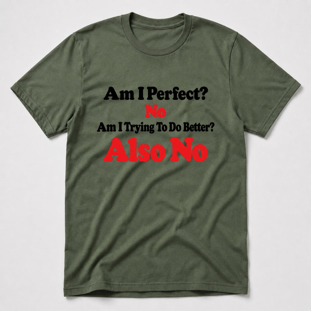 Am I Perfect T-Shirt - Military Green