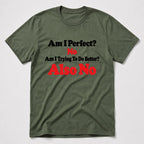 Am I Perfect T-Shirt - Military Green