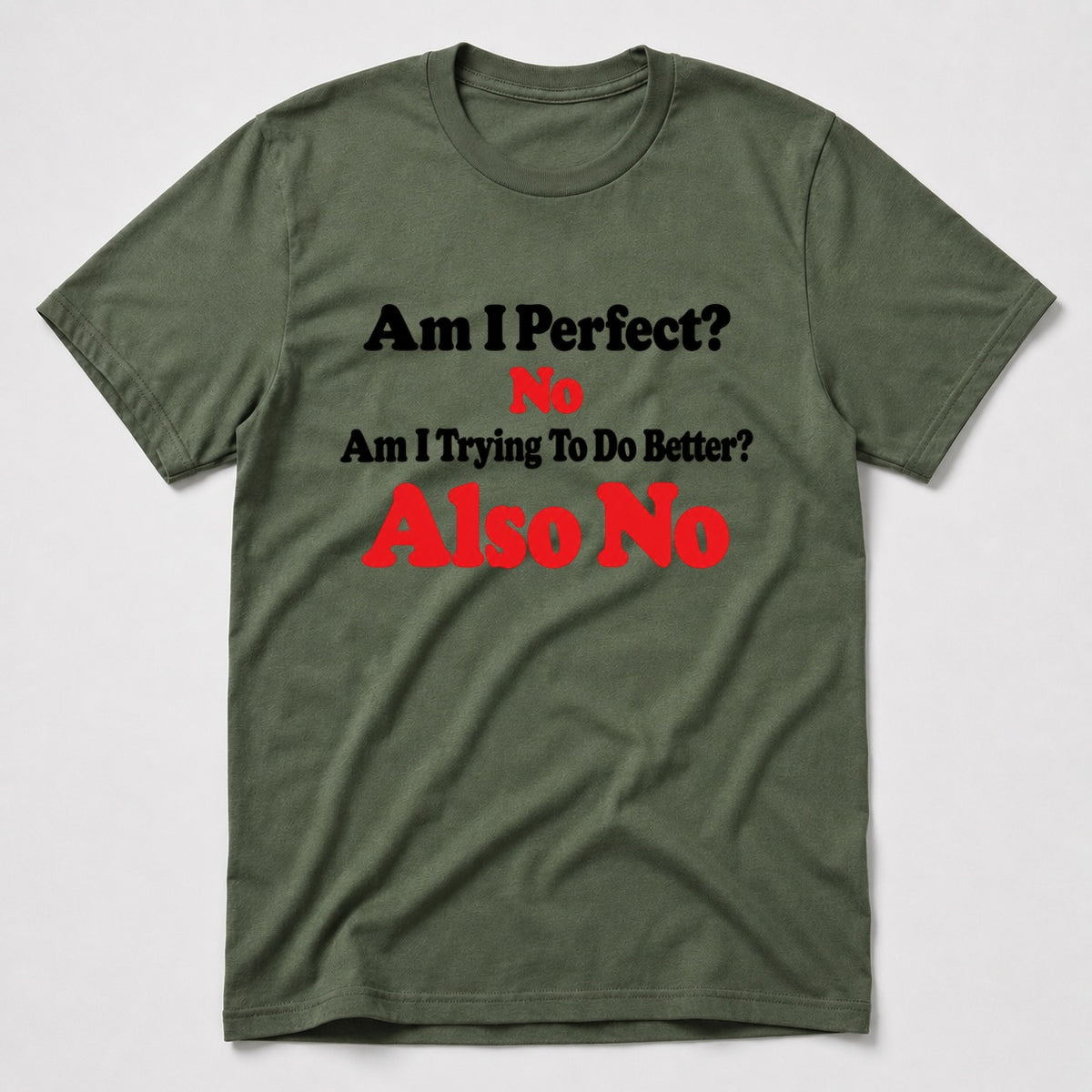 Am I Perfect T-Shirt - Military Green